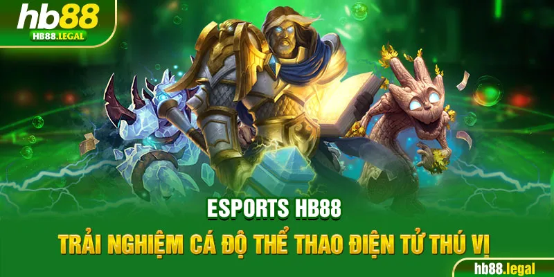 Esports HB88 - Trải nghiệm cá độ thể thao điện tử thú vị